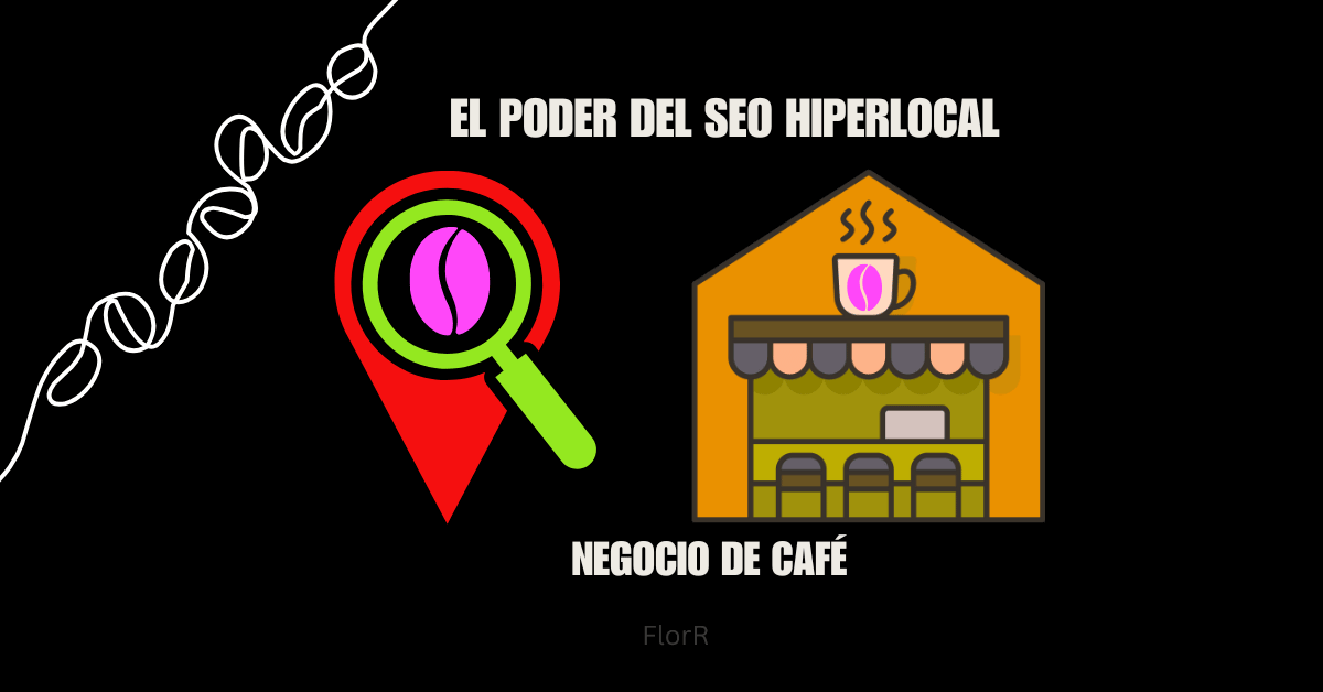 El Poder del SEO Hiperlocal en el Marketing de Cafeterías 1 Qué es el SEO Hiperlocal
